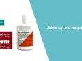 Półpasiec: Jakie leki? Szybka ulga i ochrona przed bólem
